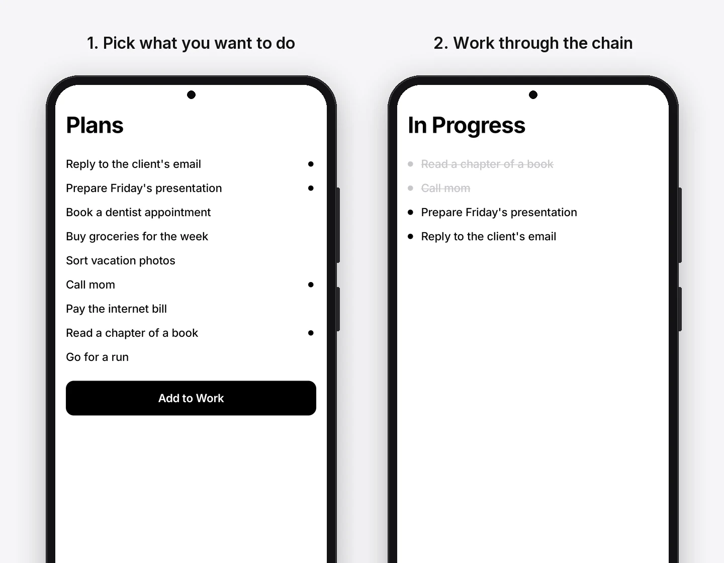 Two Maybe screens on Android side by side. Left, Plans: nine tasks, four of them with black dots on the right — “Reply to the client's email”, “Prepare Friday's presentation”, “Call mom”, “Read a chapter of a book” — and an “Add to Work” button below the list. Caption: “1. Pick what you want to do”. Right, In Progress: “Read a chapter of a book” and “Call mom” are struck through in grey, “Prepare Friday's presentation” and “Reply to the client's email” are still active. Caption: “2. Work through the chain”