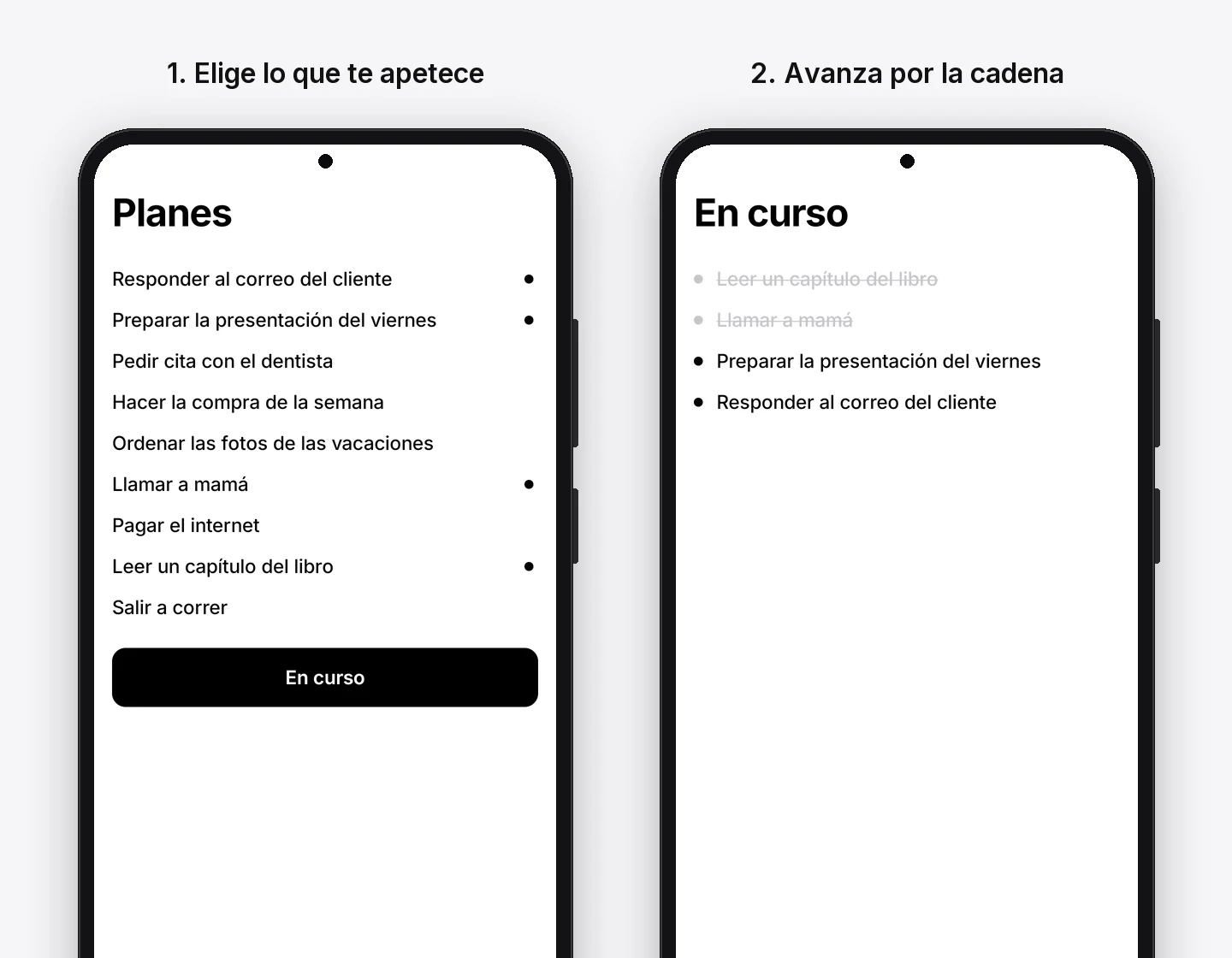 Dos pantallas de Maybe en Android, una al lado de la otra. A la izquierda, Planes: nueve tareas, cuatro con un punto negro a la derecha —«Responder al correo del cliente», «Preparar la presentación del viernes», «Llamar a mamá», «Leer un capítulo del libro»— y debajo de la lista el botón «En curso». Pie: «1. Elige lo que te apetece». A la derecha, En curso: «Leer un capítulo del libro» y «Llamar a mamá» tachadas en gris, «Preparar la presentación del viernes» y «Responder al correo del cliente» todavía activas. Pie: «2. Avanza por la cadena»
